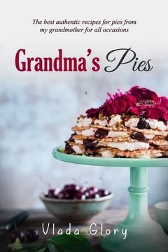 portada Grandma's Pies: The best authentic pies recipes from my grandmother for any occasion.