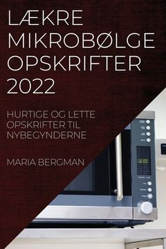 portada LÆkre MikrobØlgeopskrifter 2022: Hurtige Og Lette Opskrifter Til Nybegynderne (in Danés)