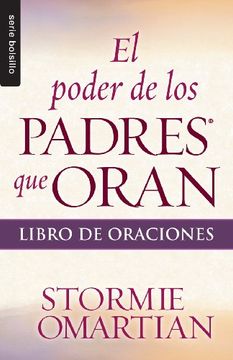 El Poder de los Padres que Oran: Libro de Oraciones (Serie Bolsillo)