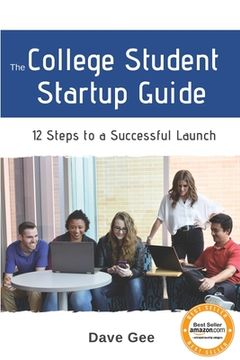 portada The College Student Startup Guide: 12 Steps To Building a Successful College Startup (en Inglés)