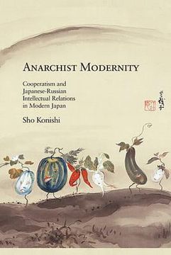 portada anarchist modernity: cooperatism and japanese-russian intellectual relations in modern japan (in English)