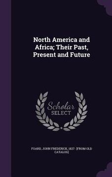 portada North America and Africa; Their Past, Present and Future (en Inglés)