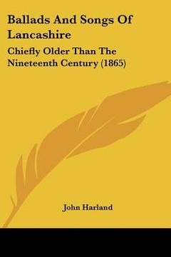 portada ballads and songs of lancashire: chiefly older than the nineteenth century (1865) (en Inglés)
