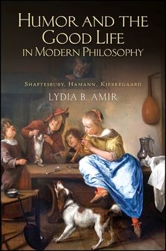 portada Humor and the Good Life in Modern Philosophy: Shaftesbury, Hamann, Kierkegaard (in English)