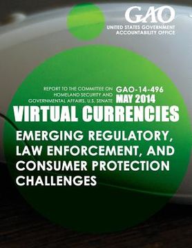 portada Virtual Currencies Emerging Regulatory, Law Enforcement, and Consumer Protection Challenges (en Inglés)