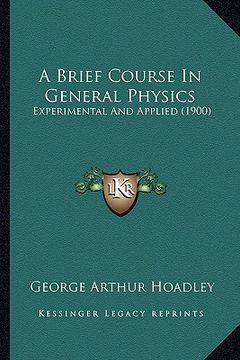 portada a brief course in general physics: experimental and applied (1900)