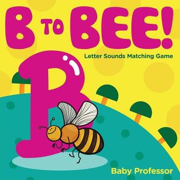 portada B to Bee! - Letter Sounds Matching Game (en Inglés)