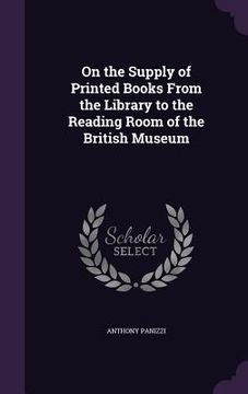 portada On the Supply of Printed Books From the Library to the Reading Room of the British Museum