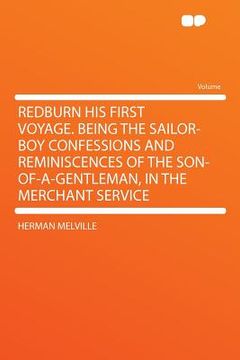 portada redburn his first voyage. being the sailor-boy confessions and reminiscences of the son-of-a-gentleman, in the merchant service