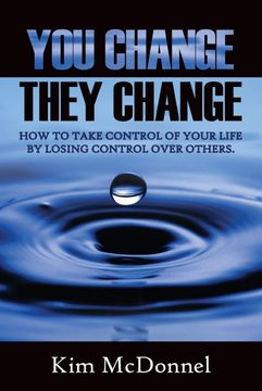 portada You Change, They Change: How to Take Control of Your Life by Losing Control Over Others (in English)