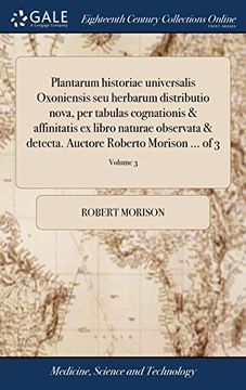 Plantarum Historiae Universalis Oxoniensis seu Herbarum Distributio Nova, per Tabulas Cognationis & Affinitatis ex Libro Naturae Observata & Detecta. Auctore Roberto Morison. Of 3; Volume 3 (in Latin)