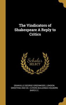 portada The Vindicators of Shakespeare A Reply to Critics (en Inglés)