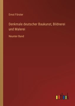 portada Denkmale deutscher Baukunst, Bildnerei und Malerei: Neunter Band (en Alemán)