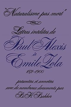portada "Naturalisme pas Mort": Lettres Inédites de Paul Alexis à Emile Zola, 1871-1900 (University of Toronto Romance Series) 