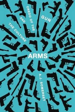 portada Arms: The Culture and Credo of the gun 