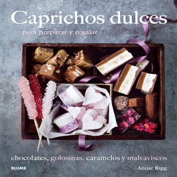 portada Caprichos Dulces Para Preparar y Regalar Chocolates gol Osinas Caramelos y (in Spanish)