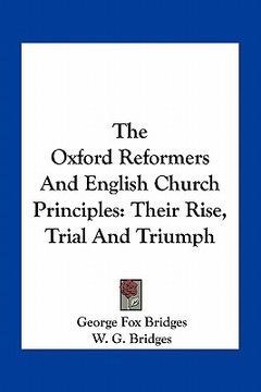 portada the oxford reformers and english church principles: their rise, trial and triumph (in English)