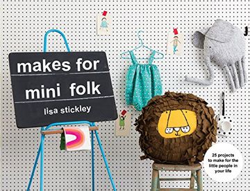 portada Makes for Mini Folk: 25 Projects to Make for the Little People in Your Life (in English)