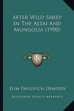 portada after wild sheep in the altai and mongolia (1900) (en Inglés)