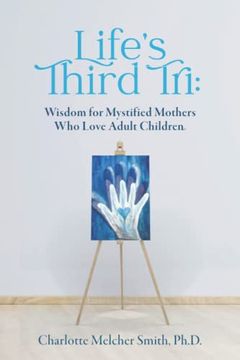portada Life's Third Tri: Wisdom for Mystified Mothers Who Love Adult Children (in English)
