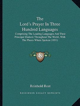 portada the lord's prayer in three hundred languages: comprising the leading languages and their principal dialects throughout the world, with the places wher (en Inglés)