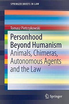 portada Personhood Beyond Humanism: Animals, Chimeras, Autonomous Agents and the law (Springerbriefs in Law) (in English)
