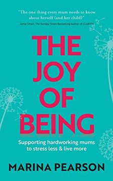 portada The joy of Being: Supporting Hardworking Mums to Stress Less & Live More (in English)