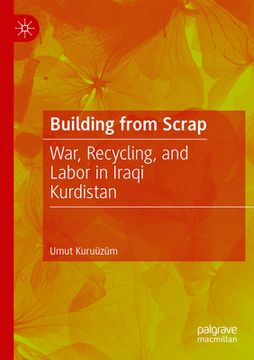 portada Building from Scrap: War, Recycling, and Labor in Iraqi Kurdistan (en Inglés)