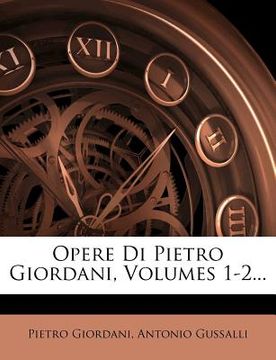 portada Opere Di Pietro Giordani, Volumes 1-2... (en Italiano)