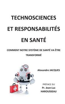 portada Technosciences et responsabilités en santé: Comment notre système de santé va être transformé (en Francés)