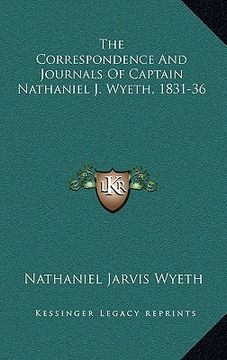 portada the correspondence and journals of captain nathaniel j. wyeth, 1831-36 (en Inglés)