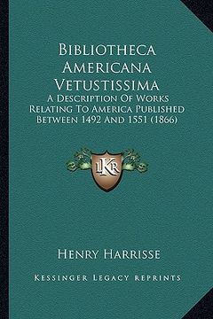 portada bibliotheca americana vetustissima: a description of works relating to america published betweena description of works relating to america published b (en Inglés)