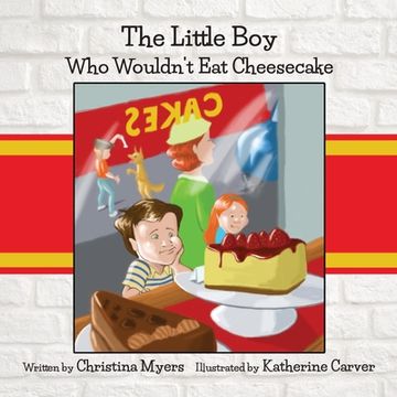 portada The Little Boy Who Wouldn't Eat Cheesecake (en Inglés)