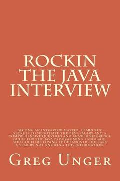 portada Rockin the Java Interview: Become an interview master, learn the secret to negotiating the best salary and a comprehensive question and answer re (en Inglés)