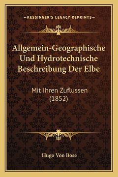portada Allgemein-Geographische Und Hydrotechnische Beschreibung Der Elbe: Mit Ihren Zuflussen (1852) (en Alemán)