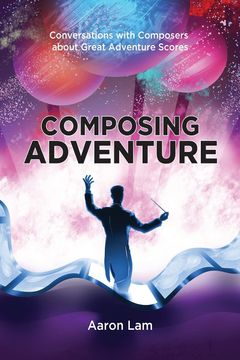 portada Composing Adventure: Conversations With Composers About Great Adventure Scores (in English)