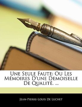 portada Une Seule Faute: Ou Les Mémoires D'une Demoiselle De Qualité. ... (in French)