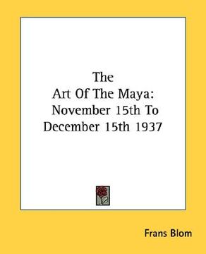 portada the art of the maya: november 15th to december 15th 1937 (in English)