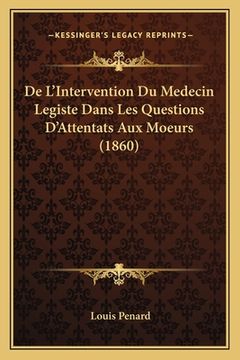 portada De L'Intervention Du Medecin Legiste Dans Les Questions D'Attentats Aux Moeurs (1860) (en Francés)