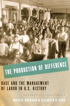 portada The Production of Difference: Race and the Management of Labor in U. S. History (en Inglés)