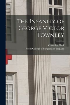 portada The Insanity of George Victor Townley (en Inglés)