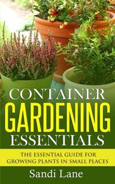 portada Container Gardening Essentials: The Essential Guide for Growing Plants in Small Places