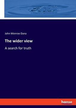 portada The wider view: A search for truth (en Inglés)
