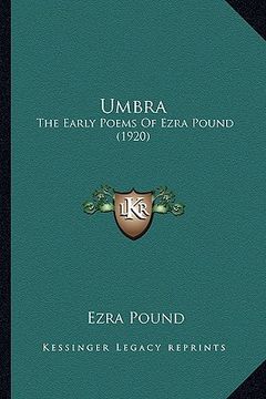 portada umbra umbra: the early poems of ezra pound (1920) the early poems of ezra pound (1920)