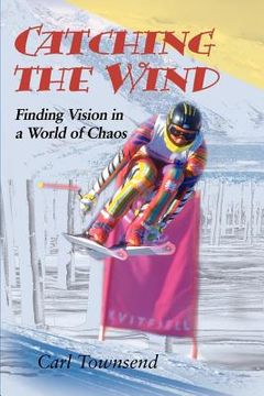portada catching the wind: finding vision in a world of chaos (in English)