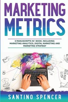portada Marketing Metrics: 3-in-1 Guide to Master Marketing Analytics, Key Performance Indicators (KPI's) & Marketing Automation (en Inglés)