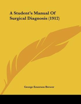 portada a student's manual of surgical diagnosis (1912) (in English)