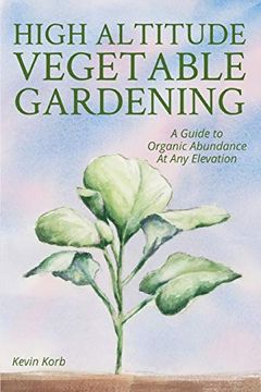 portada High Altitude Vegetable Gardening: A Guide to Organic Abundance at any Elevation (en Inglés)