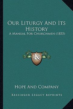 portada our liturgy and its history: a manual for churchmen (1855) (en Inglés)