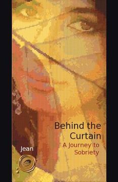 portada behind the curtain: a journey to sobriety (in English)